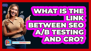 What Is The Link Between SEO A/B Testing And CRO? - SearchEnginesHub.com