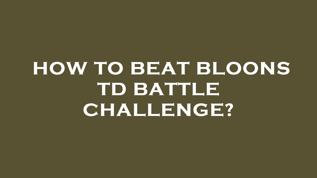 How to beat bloons td battle challenge? - YouTube