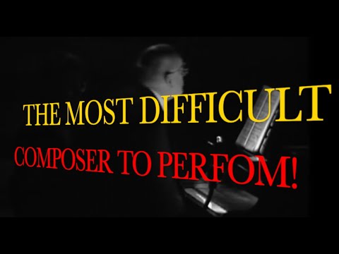 THE MOST DIFFICULT COMPOSER TO PERFORM!