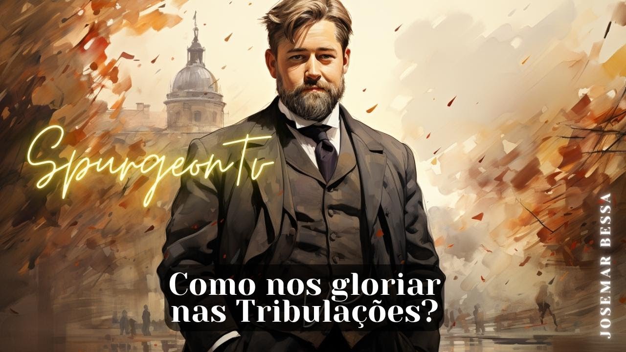 Como nos gloriar nas Tribulações? | C. H. Spurgeon (1834 -1892 ) @Josemar Bessa
