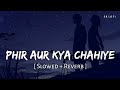 Phir Aur Kya Chahiye (Slowed   Reverb) | Arijit Singh | Zara Hatke Zara Bachke | SR Lofi