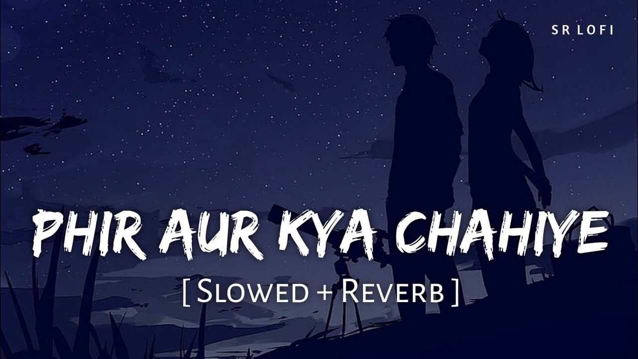 Phir Aur Kya Chahiye Slowed  Reverb  Arijit Singh  Zara Hatke Zara Bachke  SR Lofi