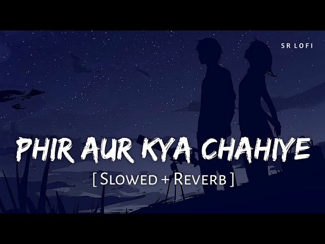 Phir Aur Kya Chahiye (Slowed + Reverb) | Arijit Singh | Zara Hatke Zara Bachke | SR Lofi class=