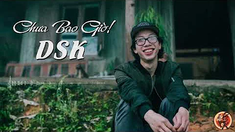 Chưa bao giờ DSK Lyrics (Bài hát hay nhất của DSK)