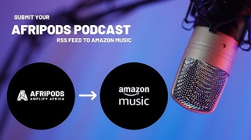 Submit your Afripods Podcast RSS feed to Amazon Music