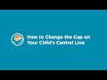 How to Change the Cap on Your Child&#39;s Central Line