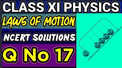 NCERT Solutions Q No 17 Laws of Motion Class XI Physics  #classxiphysics ‎⁨@ganticoaching-135⁩  
