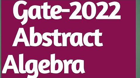 GATE 2022 MATHEMATICS  ||Solution of GATE 2022 Mathematics|| GATE 2022 Abstract  Algebra