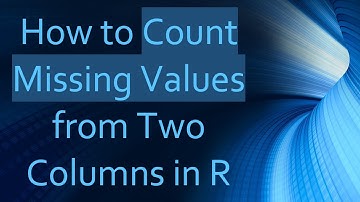 How to Count Missing Values from Two Columns in R