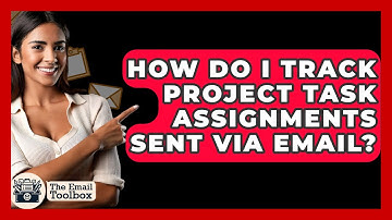 How Do I Track Project Task Assignments Sent Via Email? - TheEmailToolbox.com