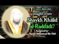 Condition of shaykh khalid alraddadi  shaykh muhammad bin hadi