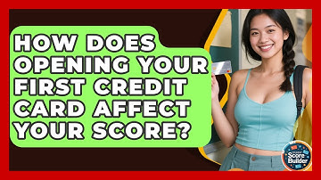 How Does Opening Your First Credit Card Affect Your Score? - Student Score Builder