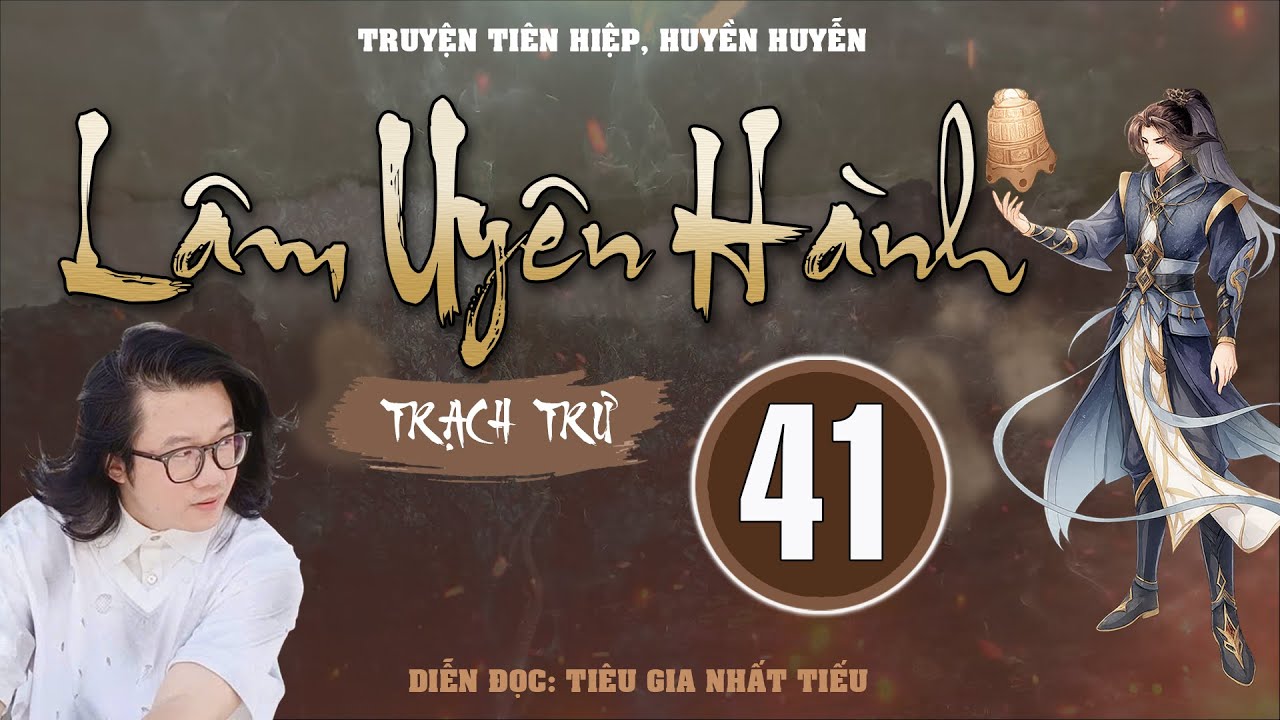 LÂM UYÊN HÀNH [TẬP 41]: LẬT BÀN CỜ! | TG: TRẠCH TRƯ | TRUYỆN TIÊN HIỆP 2025 - youtube