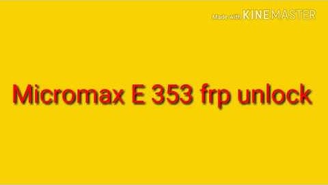 Micromax E353 Easy Frp Unlock and Hard reset