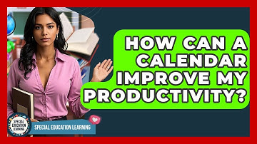 How Can A Calendar Improve My Productivity? - Special Education Learning