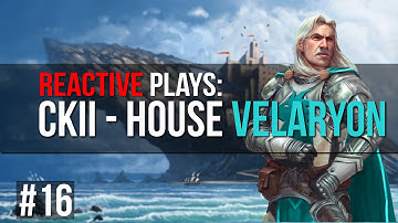 Reactive Plays: CKII: GOT - House Velaryon - Part: 16