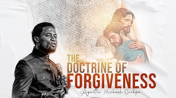 The Doctrine of Forgiveness - Apostle Michael Orokpo