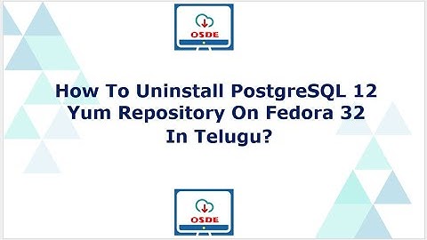 How To Uninstall PostgreSQL  12 Yum Repository On Fedora 32 In Telugu