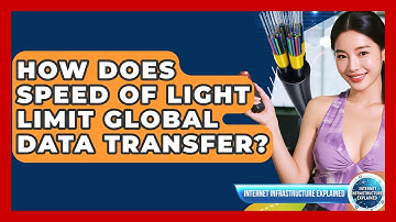 How Does Speed Of Light Limit Global Data Transfer? - Internet Infrastructure Explained