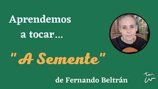 Aprendemos a tocar &quot;A Semente&quot; de Fernando Beltrán