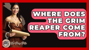 Where Does The Grim Reaper Come From? - The Prose Path