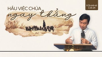 HẦU VIỆC CHÚA NGAY THẲNG (II Cô-rinh-tô 1:15-24)