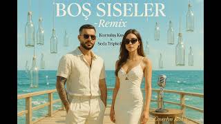 Kurtuluş Kuş & Seda Tripkolic - Boş Şişeler (Coverlyn Remix)