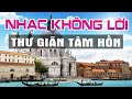 NHẠC KHÔNG LỜI BUỔI SÁNG GIẢM STRESS HIỆU QUẢ - HÒA TẤU GUITAR NHẸ NHÀNG CẢNH ĐẸP CHÂU ÂU THƯ GIÃN