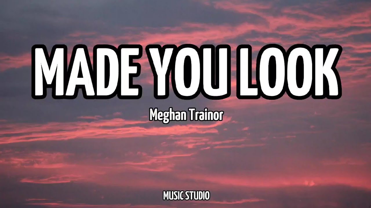 Made You Look | Meghan Trainor | Lyrics (MUSIC STUDIO)