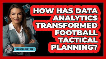 How Has Data Analytics Transformed Football Tactical Planning? - The Football Xpert