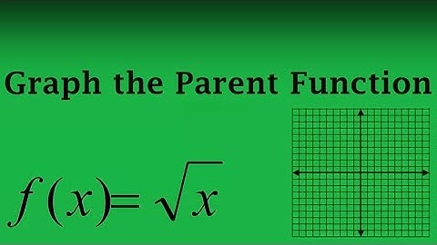 How to Graph a Square Root Parent Function