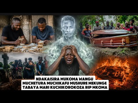 NDAKAISIRA MUKOMA WANGU MUCHETURA MUCHIKAFU MUSHURE MEKUNGE TABAYA MARI KUCHIKOROKOZA RIP MKOMA