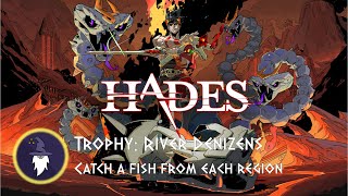 HADES - FISHING IN ALL 5 REGIONS OF THE UNDERWORLD, TROPHY "River Denizens"