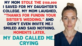 My Mom Stole the $150,000 I Saved for My Daughter’s College. My Mom Laughed, “Thanks for…”