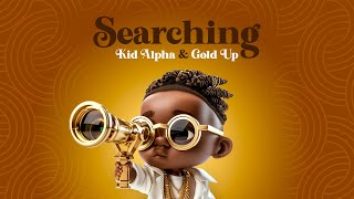 Kid Alpha & Gold Up - Searching (Official Audio)