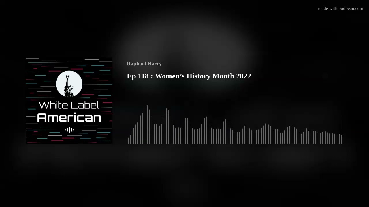 Ep 118 : Women’s History Month 2022 Ep 118 : Women’s History Month 2022