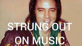 Was Elvis strung out on just music?
