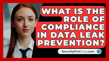 What Is The Role Of Compliance In Data Leak Prevention? - SecurityFirstCorp.com