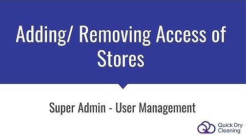 Super Admin - User Management - Adding/ Removing Access of Stores