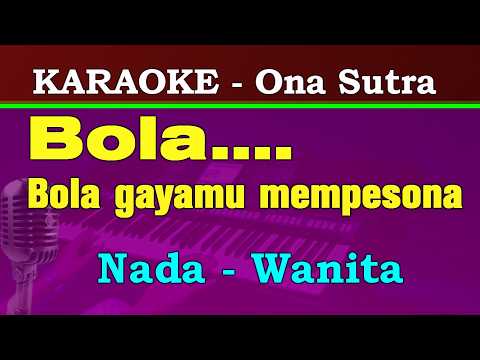 BOLA - KARAOKE || NADA WANITA || H. ONA SUTRA