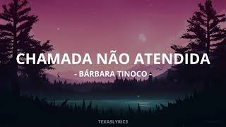 🎵 Bárbara Tinoco - Chamada Não Atendida (Letra)🎵