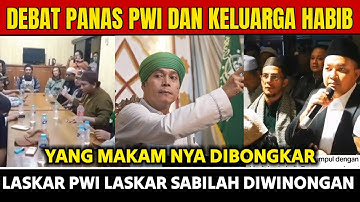 DEBAT PANAS PWI DAN KELUARGA HABIB YANG MAKAM NYA DIBONGKAR LASKAR PWI LASKAR SABILAH DIWINONGAN