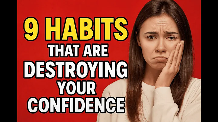 9 habits that are destroying YOUR CONFIDENCE