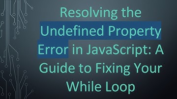 Resolving the Undefined Property Error in JavaScript: A Guide to Fixing Your While Loop