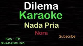 DILEMA-Nora|KARAOKE NADA PRIA -Male-Cowok-Laki-laki@ucokku