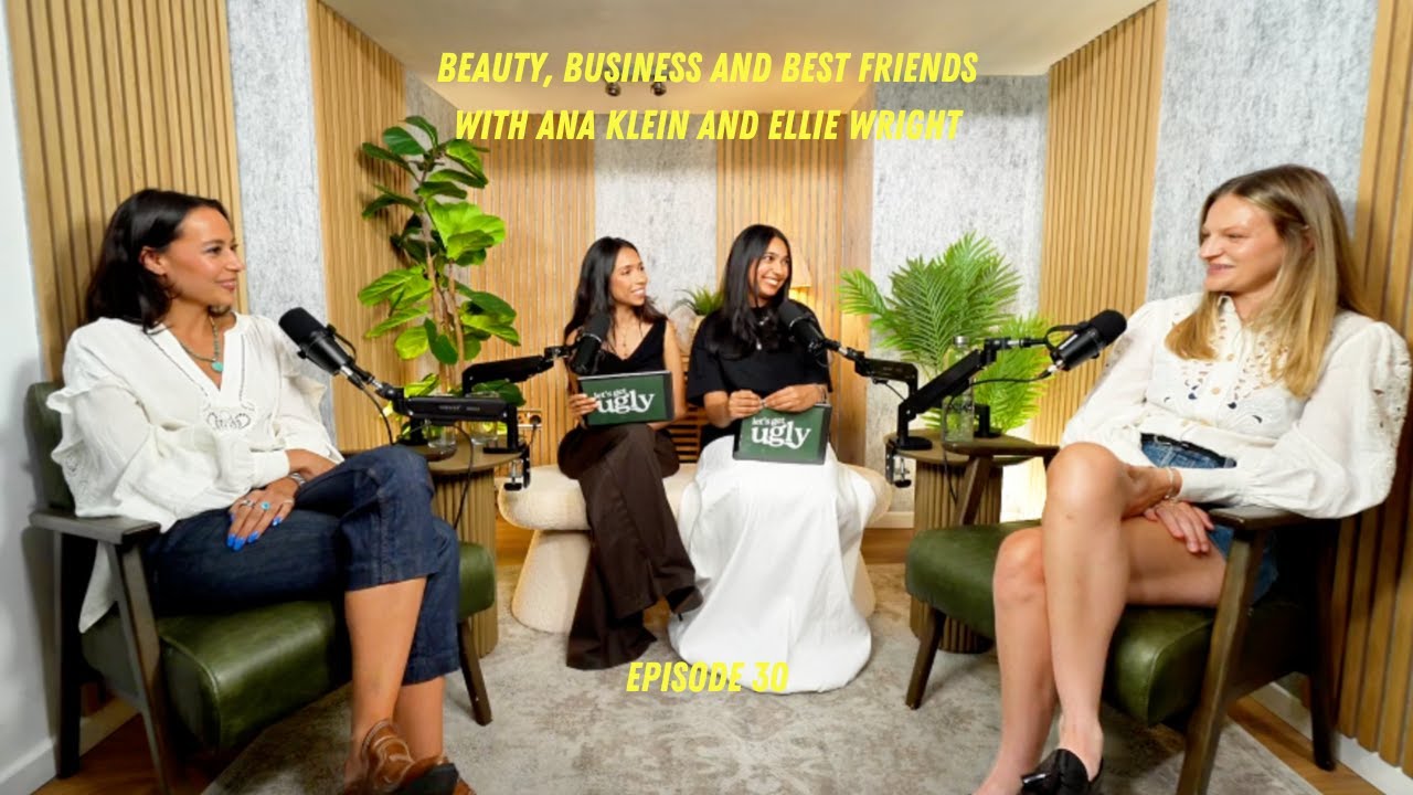 Beauty, Business & Best Friends with Ana Klein & Ellie Wright
