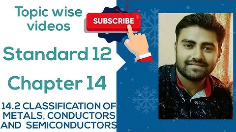 NCERT Physics class 12 chapter 14 14.2 CLASSIFICATION OF METALS CONDUCTORS SEMICONDUCTORS INSULATORS