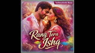 Rang Tera Ishq New Bollywood Holi Song 2026 Romantic Holi Special Song Techtouchindia Music