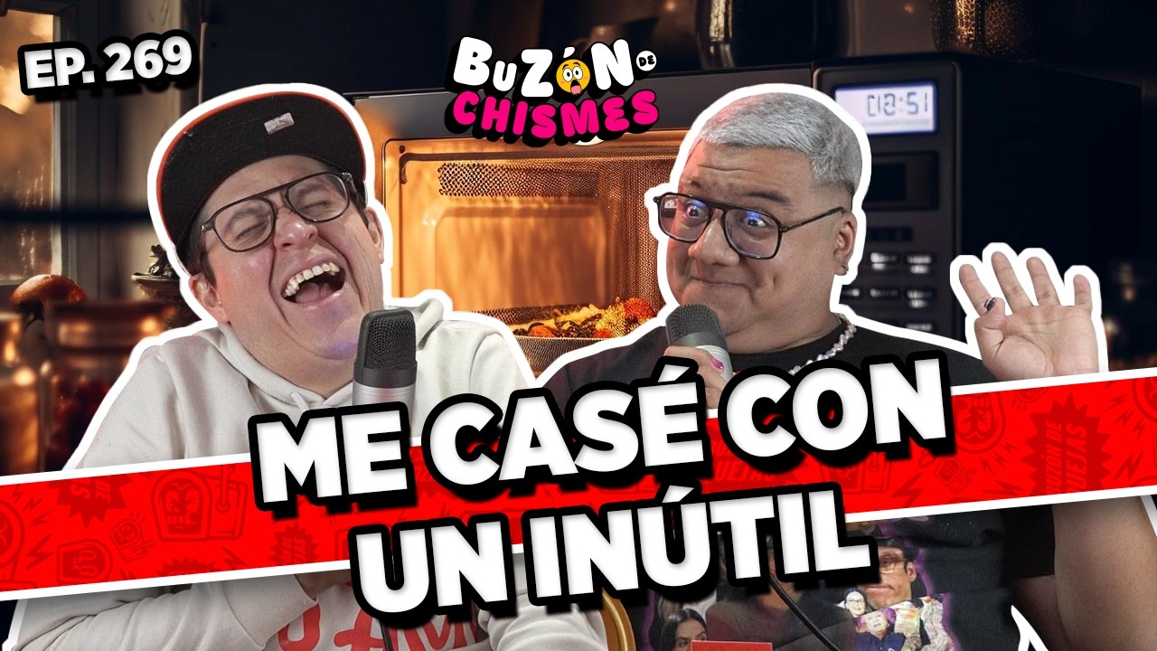 Buzón de chismes / Episodio #269 / ME CASÉ CON UN INÚTIL