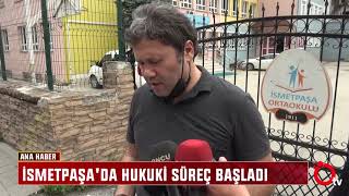 İsmetpaşada Hukuki̇ Süreç Başladi